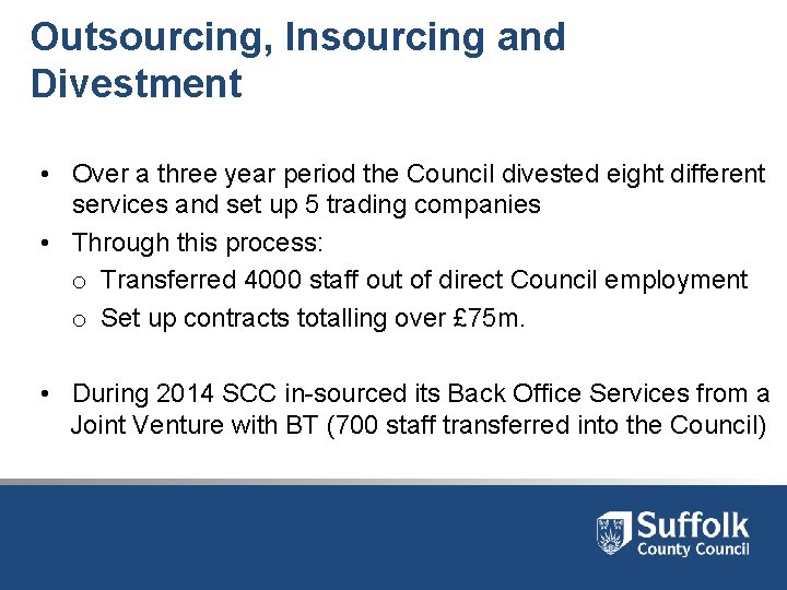 Outsourcing, Insourcing and Divestment • Over a three year period the Council divested eight Outsourcing, Insourcing and Divestment • Over a three year period the Council divested eight