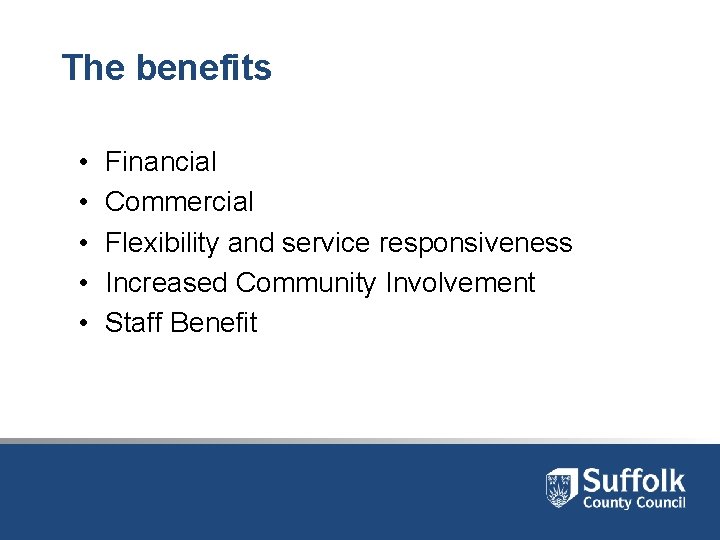 The benefits • • • Financial Commercial Flexibility and service responsiveness Increased Community Involvement The benefits • • • Financial Commercial Flexibility and service responsiveness Increased Community Involvement