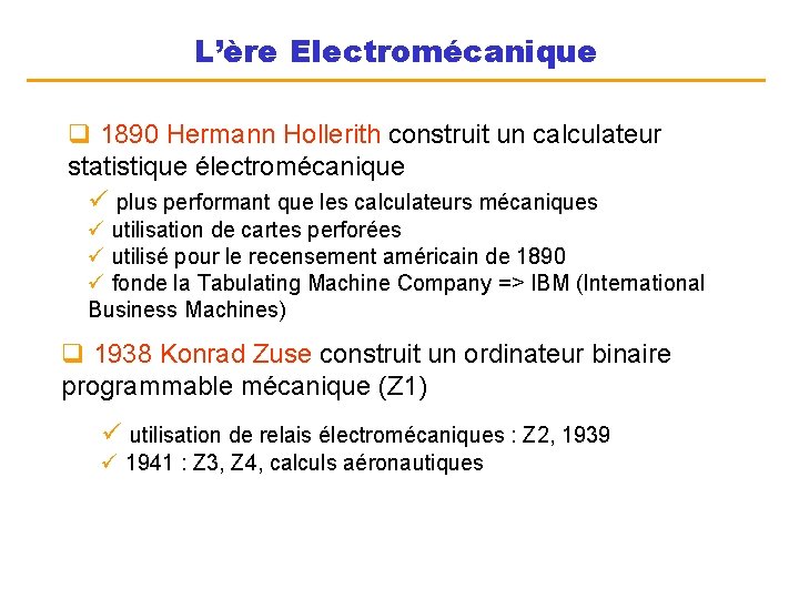 L’ère Electromécanique q 1890 Hermann Hollerith construit un calculateur statistique électromécanique ü plus performant