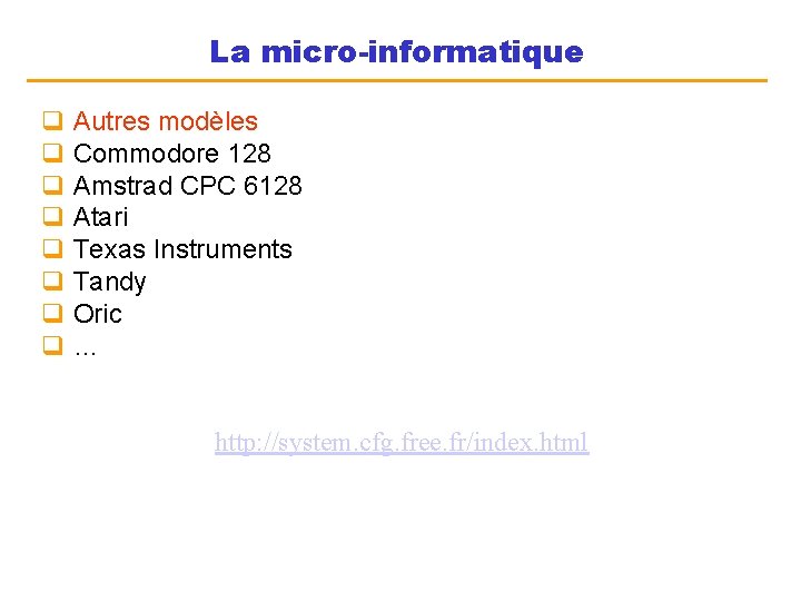 La micro-informatique q Autres modèles q Commodore 128 q Amstrad CPC 6128 q Atari