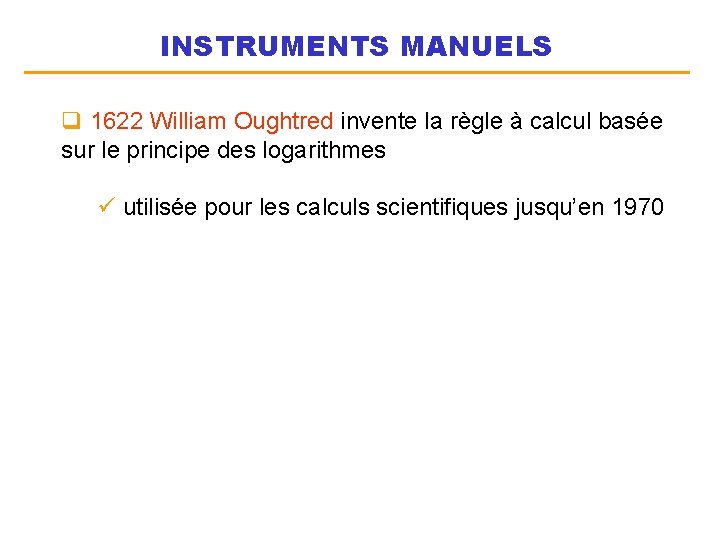 INSTRUMENTS MANUELS q 1622 William Oughtred invente la règle à calcul basée sur le
