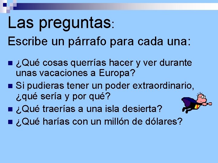 Las preguntas: Escribe un párrafo para cada una: ¿Qué cosas querrías hacer y ver