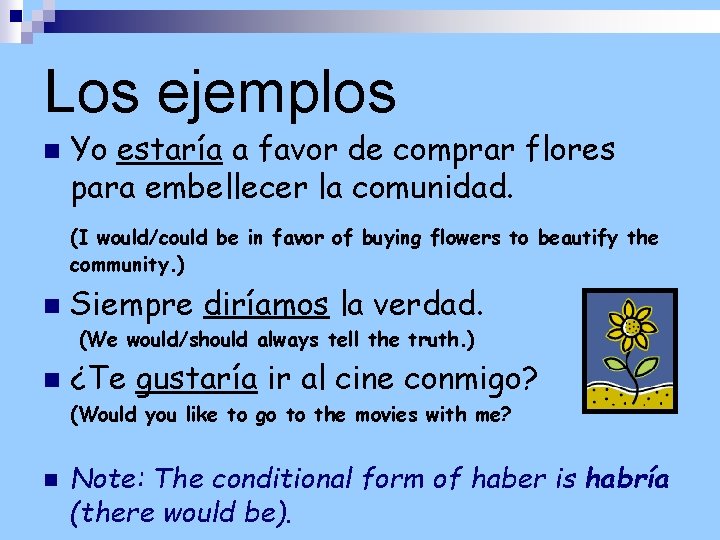 Los ejemplos n Yo estaría a favor de comprar flores para embellecer la comunidad.