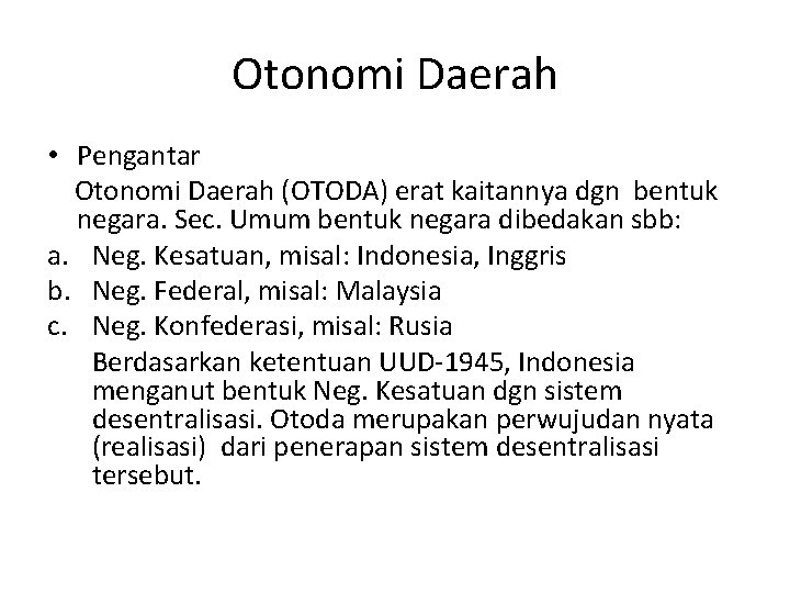 Otonomi Daerah • Pengantar Otonomi Daerah (OTODA) erat kaitannya dgn bentuk negara. Sec. Umum