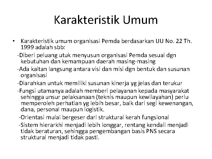 Karakteristik Umum • Karakteristik umum organisasi Pemda berdasarkan UU No. 22 Th. 1999 adalah