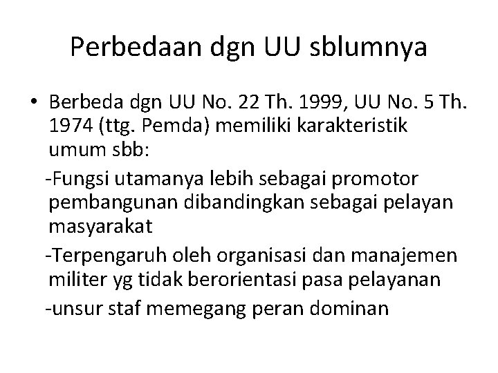 Perbedaan dgn UU sblumnya • Berbeda dgn UU No. 22 Th. 1999, UU No.
