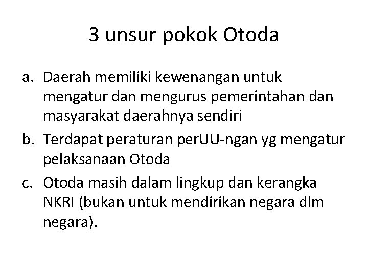 3 unsur pokok Otoda a. Daerah memiliki kewenangan untuk mengatur dan mengurus pemerintahan dan