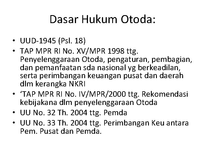 Dasar Hukum Otoda: • UUD-1945 (Psl. 18) • TAP MPR RI No. XV/MPR 1998