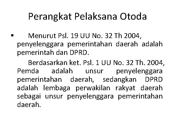 Perangkat Pelaksana Otoda § Menurut Psl. 19 UU No. 32 Th 2004, penyelenggara pemerintahan