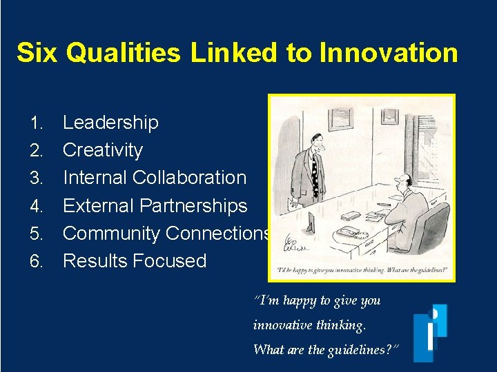 Six Qualities Linked to Innovation 1. 2. 3. 4. 5. 6. Leadership Creativity Internal