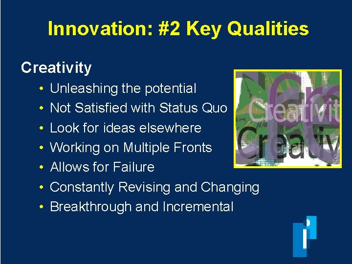 Innovation: #2 Key Qualities Creativity • • Unleashing the potential Not Satisfied with Status