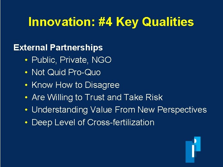 Innovation: #4 Key Qualities External Partnerships • Public, Private, NGO • Not Quid Pro-Quo