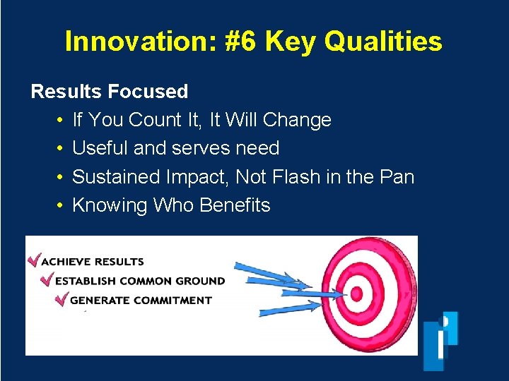 Innovation: #6 Key Qualities Results Focused • If You Count It, It Will Change