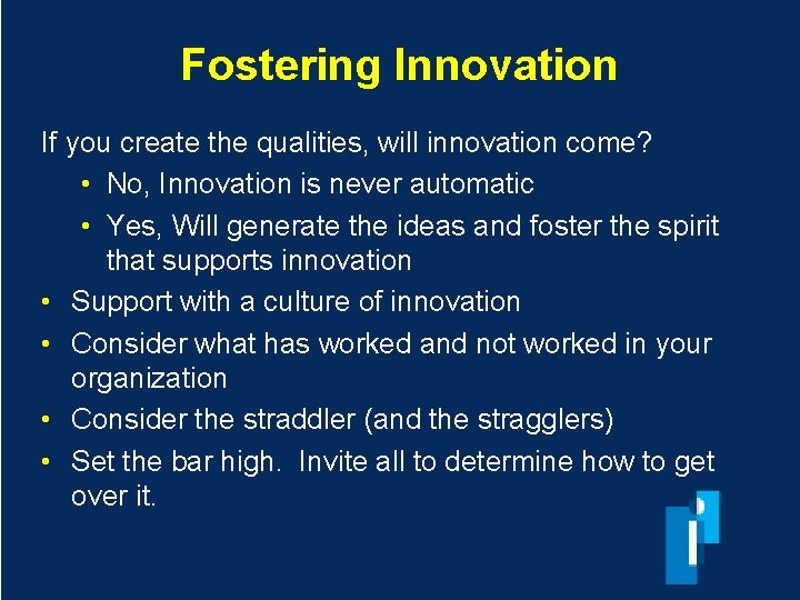 Fostering Innovation If you create the qualities, will innovation come? • No, Innovation is
