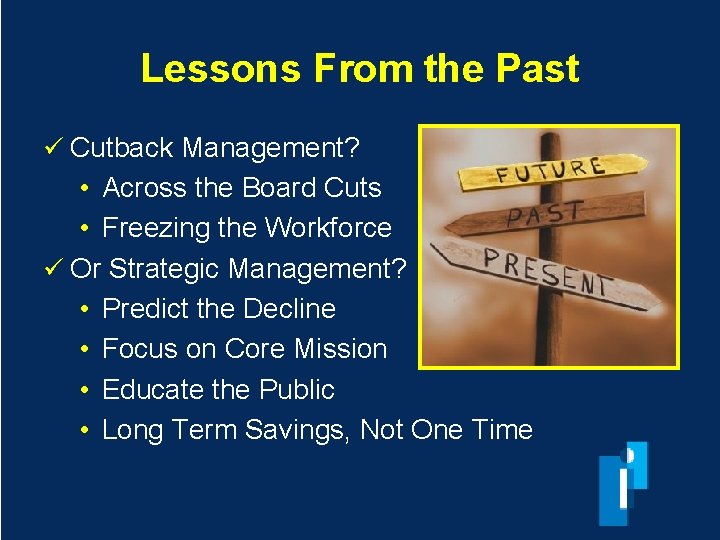 Lessons From the Past ü Cutback Management? • Across the Board Cuts • Freezing