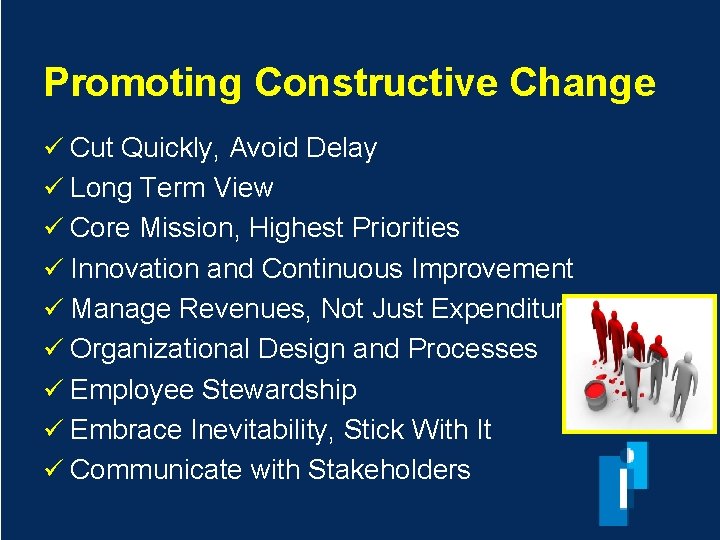 Promoting Constructive Change ü Cut Quickly, Avoid Delay ü Long Term View ü Core