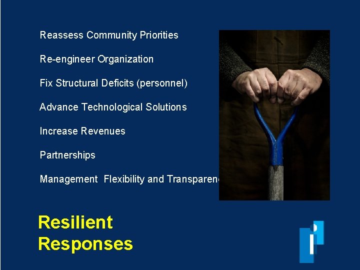 Reassess Community Priorities Re-engineer Organization Fix Structural Deficits (personnel) Advance Technological Solutions Increase Revenues