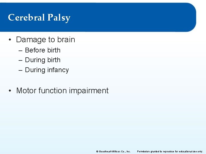 Cerebral Palsy • Damage to brain – Before birth – During infancy • Motor