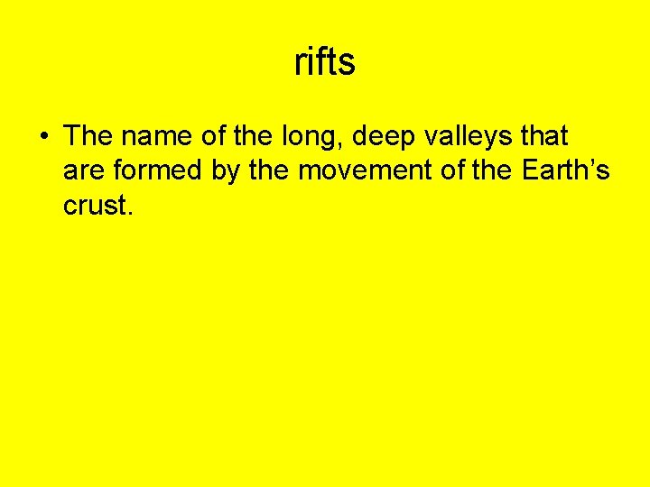 rifts • The name of the long, deep valleys that are formed by the