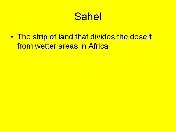 Sahel • The strip of land that divides the desert from wetter areas in