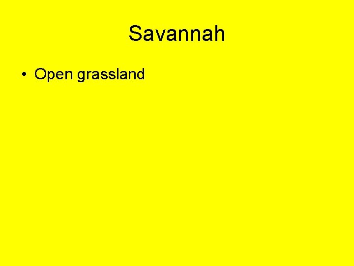 Savannah • Open grassland 