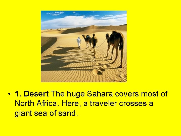  • 1. Desert The huge Sahara covers most of North Africa. Here, a
