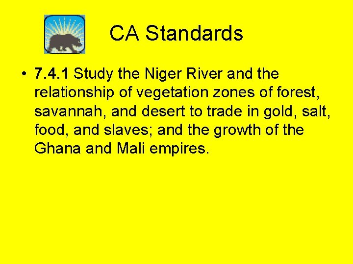 CA Standards • 7. 4. 1 Study the Niger River and the relationship of
