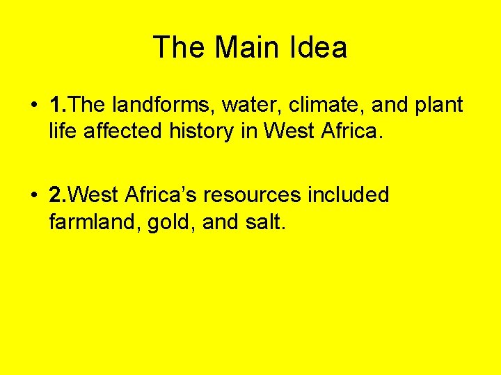 The Main Idea • 1. The landforms, water, climate, and plant life affected history