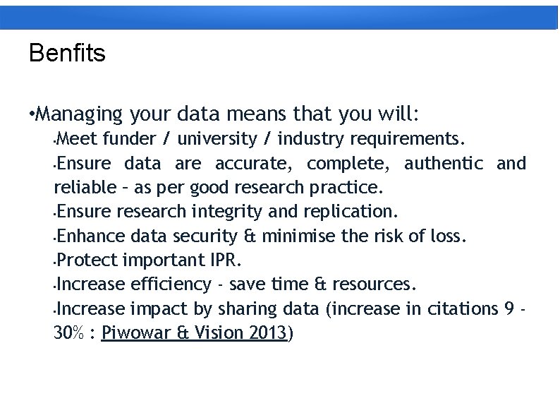 Benfits • Managing your data means that you will: Meet funder / university /