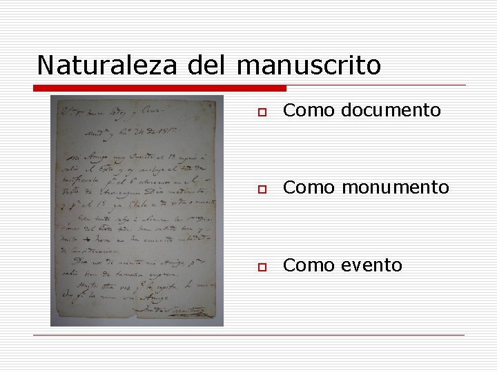 Naturaleza del manuscrito o Como documento o Como monumento o Como evento 