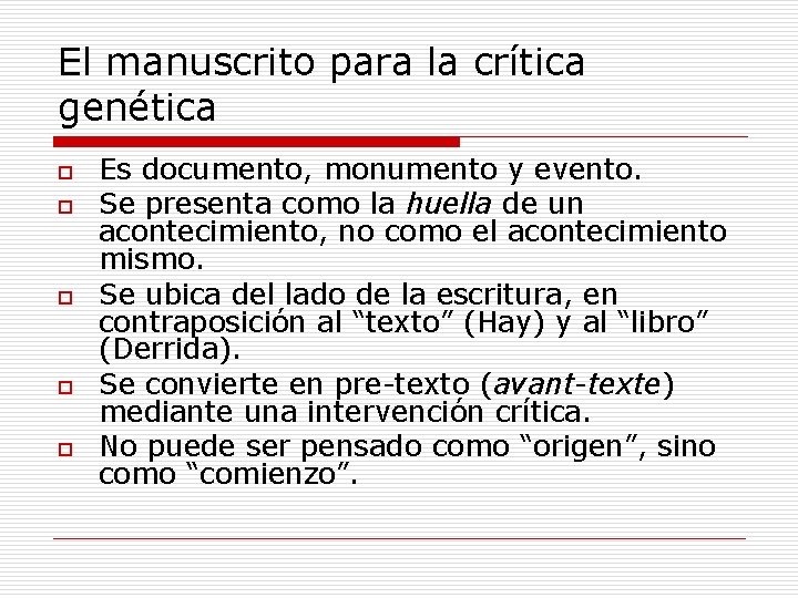 El manuscrito para la crítica genética o o o Es documento, monumento y evento.