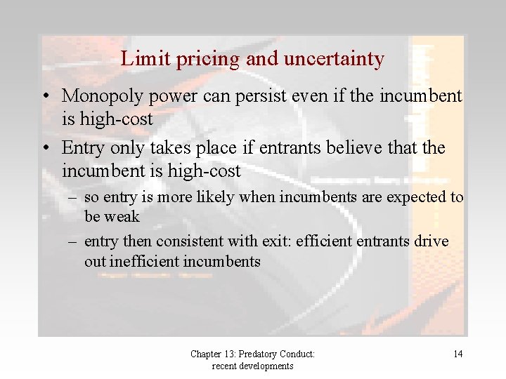 Limit pricing and uncertainty • Monopoly power can persist even if the incumbent is