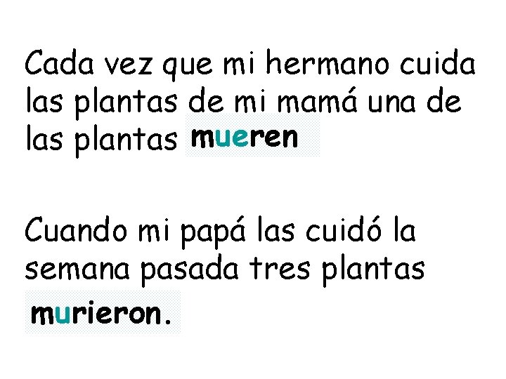 Cada vez que mi hermano cuida las plantas de mi mamá una de las