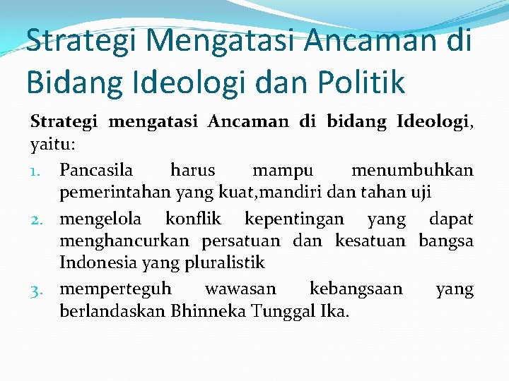 Strategi Mengatasi Ancaman di Bidang Ideologi dan Politik Strategi mengatasi Ancaman di bidang Ideologi,