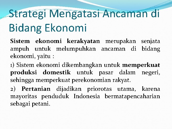 Strategi Mengatasi Ancaman di Bidang Ekonomi Sistem ekonomi kerakyatan merupakan senjata ampuh untuk melumpuhkan