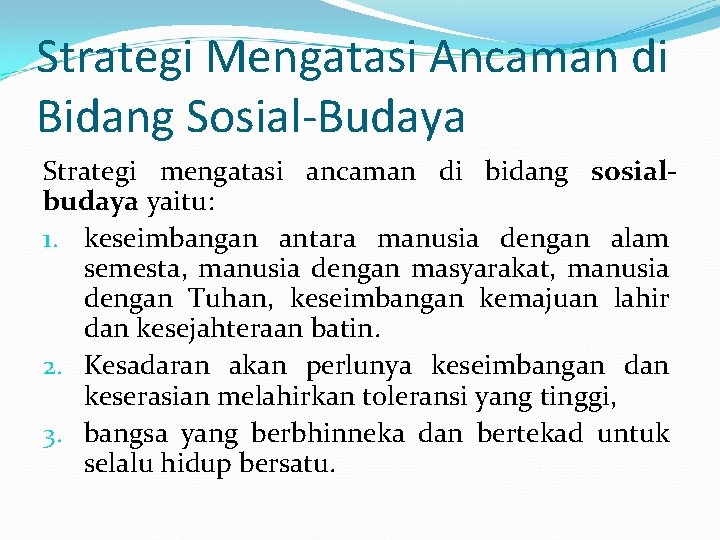 Strategi Mengatasi Ancaman di Bidang Sosial-Budaya Strategi mengatasi ancaman di bidang sosialbudaya yaitu: 1.