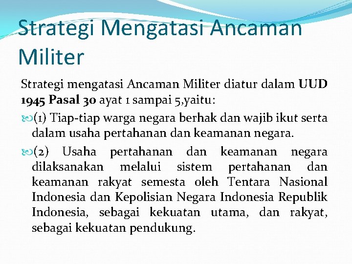 Strategi Mengatasi Ancaman Militer Strategi mengatasi Ancaman Militer diatur dalam UUD 1945 Pasal 30