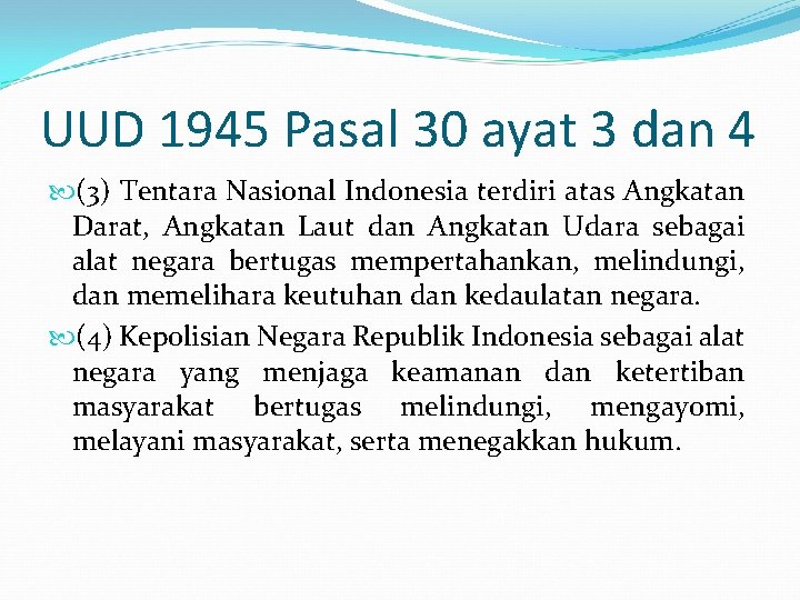 UUD 1945 Pasal 30 ayat 3 dan 4 (3) Tentara Nasional Indonesia terdiri atas