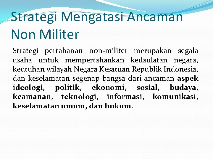 Strategi Mengatasi Ancaman Non Militer Strategi pertahanan non-militer merupakan segala usaha untuk mempertahankan kedaulatan