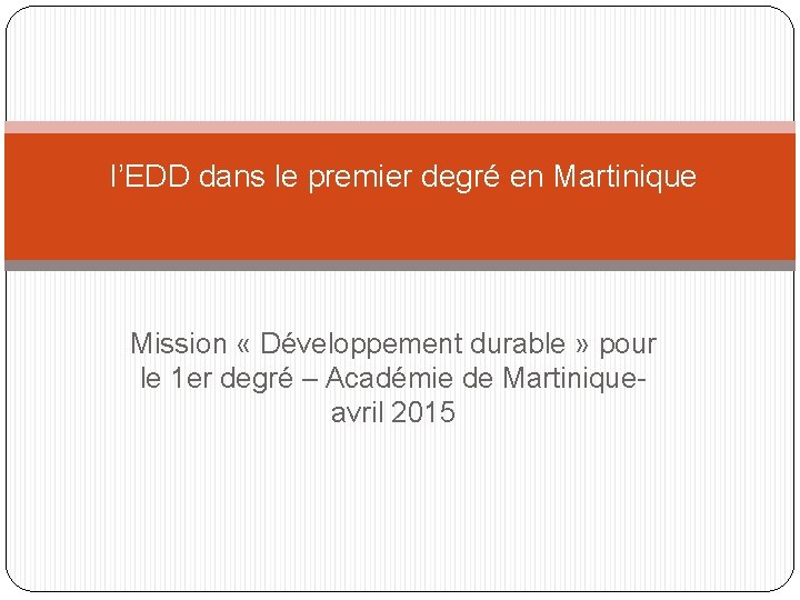  l’EDD dans le premier degré en Martinique Mission « Développement durable » pour
