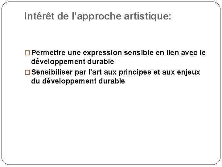 Intérêt de l’approche artistique: � Permettre une expression sensible en lien avec le développement