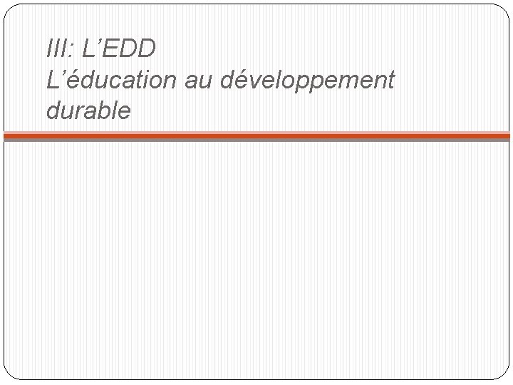 III: L’EDD L’éducation au développement durable 