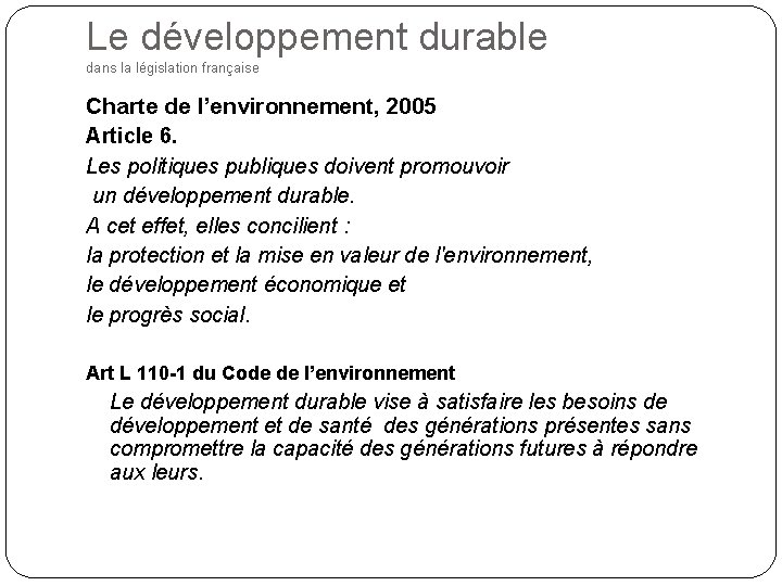 Le développement durable dans la législation française Charte de l’environnement, 2005 Article 6. Les