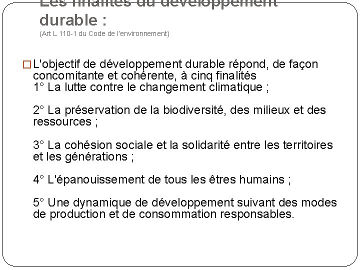 Les finalités du développement durable : (Art L 110 -1 du Code de l’environnement)