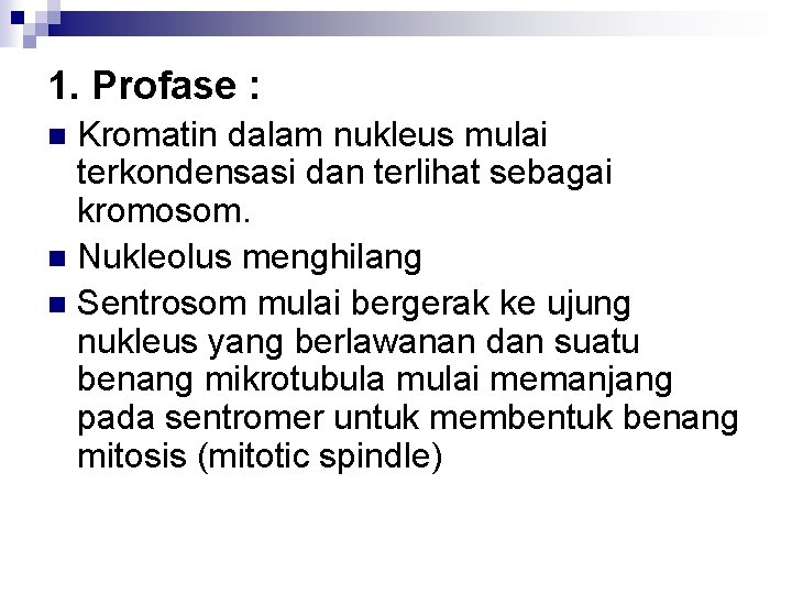 1. Profase : Kromatin dalam nukleus mulai terkondensasi dan terlihat sebagai kromosom. n Nukleolus