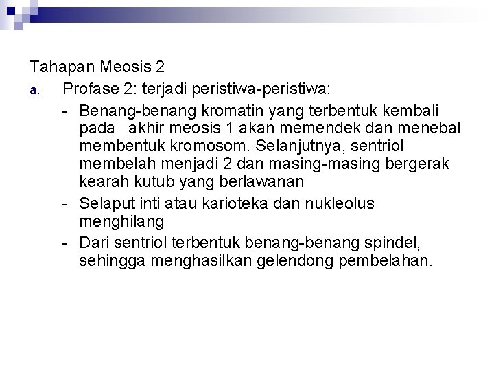 Tahapan Meosis 2 a. Profase 2: terjadi peristiwa-peristiwa: - Benang-benang kromatin yang terbentuk kembali