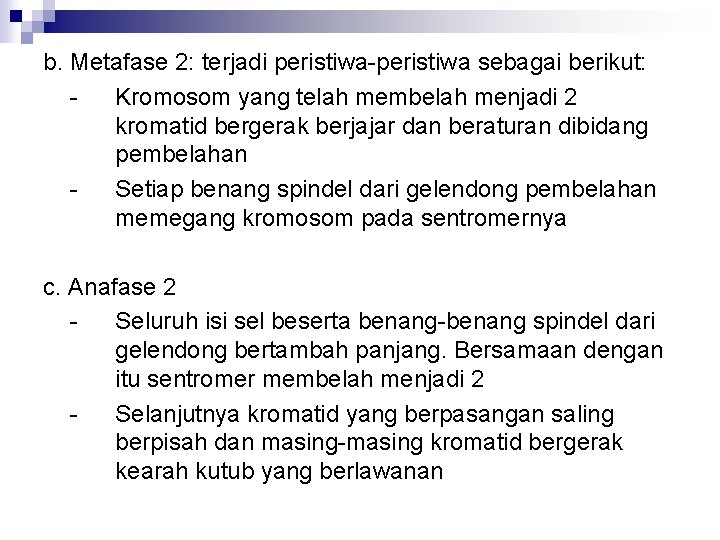 b. Metafase 2: terjadi peristiwa-peristiwa sebagai berikut: Kromosom yang telah membelah menjadi 2 kromatid