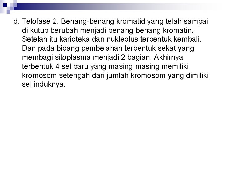 d. Telofase 2: Benang-benang kromatid yang telah sampai di kutub berubah menjadi benang-benang kromatin.