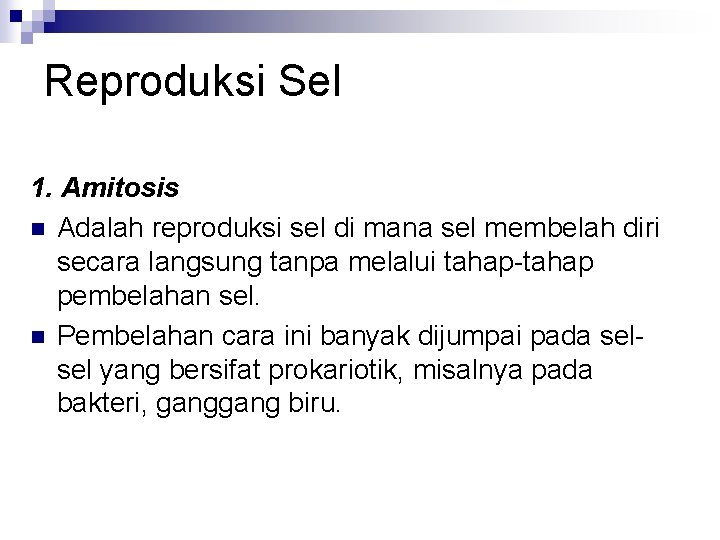 Reproduksi Sel 1. Amitosis n Adalah reproduksi sel di mana sel membelah diri secara