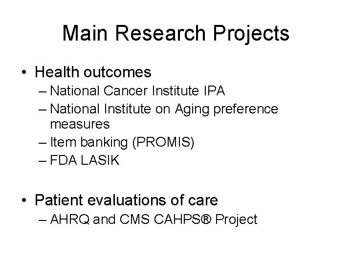 Main Research Projects • Health outcomes – National Cancer Institute IPA – National Institute
